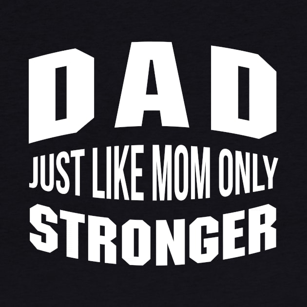 Dad Just Like Mom Only Smarter Daddy Quote by stonefruit